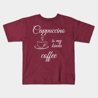 Cappuccino is my kinda coffee Kids T-Shirt